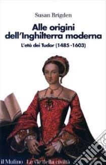 alle origini dell'inghilterra moderna l'età dei tudor pdf|Alle origini dell'Inghilterra moderna. L'età dei Tudor (1485 al 1603).